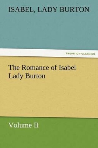 Cover of The Romance of Isabel Lady Burton Volume II