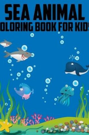 Cover of Sea Animal Coloring Book for Kids