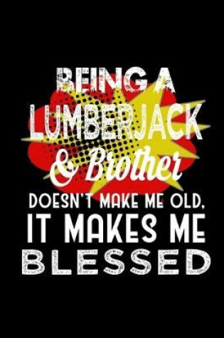 Cover of Being a lumberjack & brother doesn't make me old, it makes me blessed