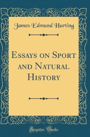 Cover of Essays on Sport and Natural History (Classic Reprint)