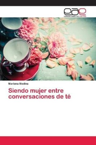 Cover of Siendo mujer entre conversaciones de té