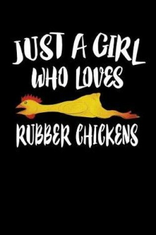 Cover of Just A Girl Who Loves Rubber Chickens