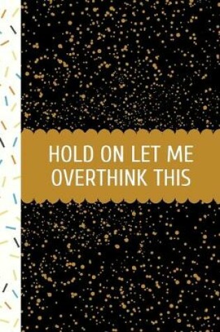 Cover of Hold On Let Me Overthink