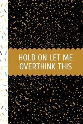 Book cover for Hold On Let Me Overthink