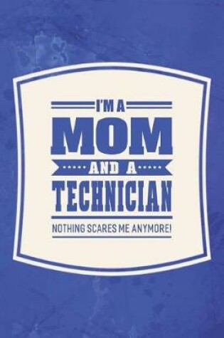 Cover of I'm A Mom And A Technician Nothing Scares Me Anymore!