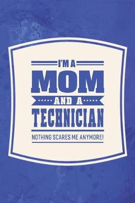 Book cover for I'm A Mom And A Technician Nothing Scares Me Anymore!