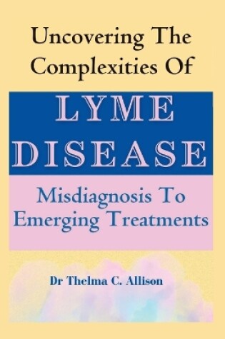 Cover of Uncovering the Complexities of Lyme Disease