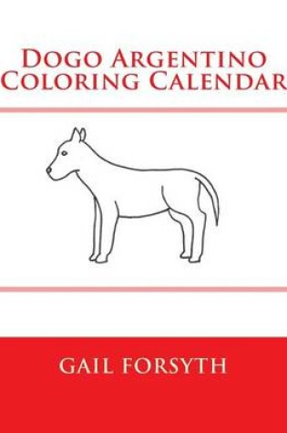 Cover of Dogo Argentino Coloring Calendar