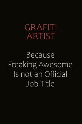 Cover of grafiti artist Because Freaking Awesome Is Not An Official Job Title