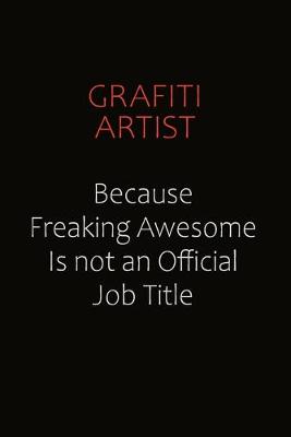 Book cover for grafiti artist Because Freaking Awesome Is Not An Official Job Title