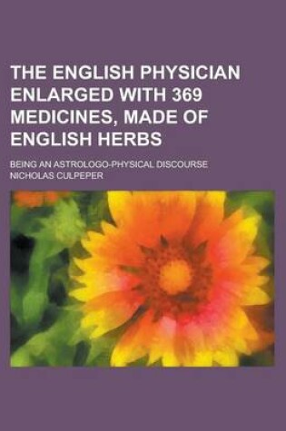 Cover of The English Physician Enlarged with 369 Medicines, Made of English Herbs; Being an Astrologo-Physical Discourse