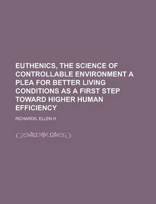 Book cover for Euthenics, the Science of Controllable Environment a Plea for Better Living Conditions as a First Step Toward Higher Human Efficiency