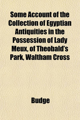 Book cover for Some Account of the Collection of Egyptian Antiquities in the Possession of Lady Meux, of Theobald's Park, Waltham Cross