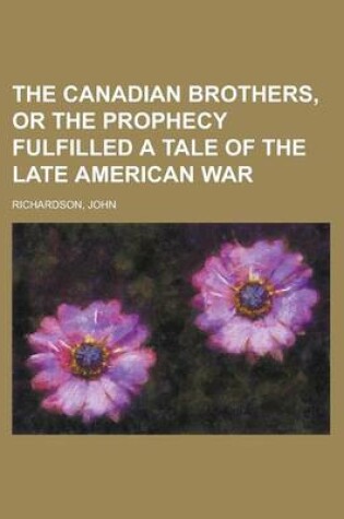 Cover of The Canadian Brothers, or the Prophecy Fulfilled a Tale of the Late American War