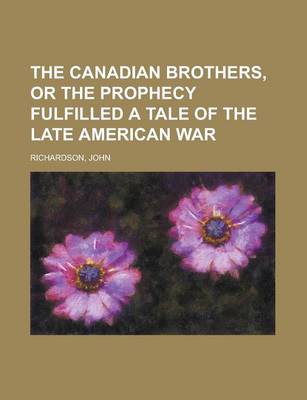 Book cover for The Canadian Brothers, or the Prophecy Fulfilled a Tale of the Late American War
