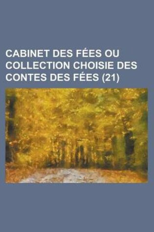 Cover of Cabinet Des Fees Ou Collection Choisie Des Contes Des Fees (21 )