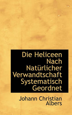 Book cover for Die Heliceen Nach Nat Rlicher Verwandtschaft Systematisch Geordnet