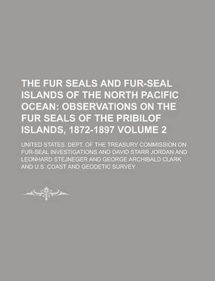 Book cover for The Fur Seals and Fur-Seal Islands of the North Pacific Ocean Volume 2