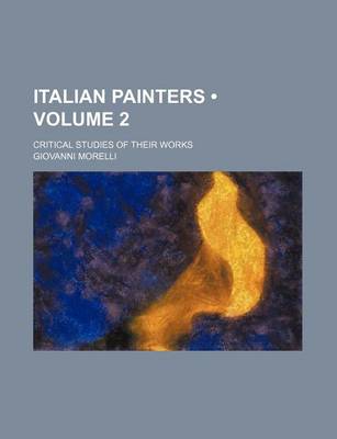 Book cover for Italian Painters (Volume 2); Critical Studies of Their Works