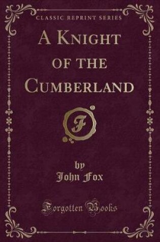 Cover of A Knight of the Cumberland (Classic Reprint)