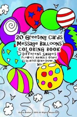 Cover of 20 Greeting Cards Message Balloons COLORING BOOK Different Shapes Flowers Animals Other by Artist Grace Divine xo