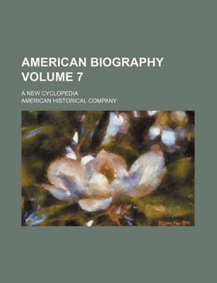 Book cover for American Biography Volume 7; A New Cyclopedia