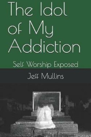 Cover of The Idol of My Addiction