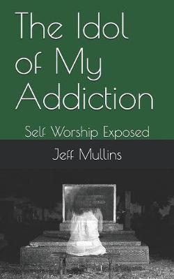 Cover of The Idol of My Addiction