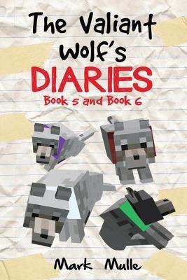 Book cover for The Valiant Wolf's Diaries, Book 5 and Book 6 (An Unofficial Minecraft Diary Book for Kids Ages 9 - 12 (Preteen)