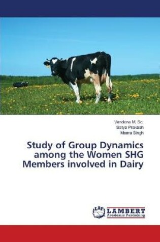 Cover of Study of Group Dynamics among the Women SHG Members involved in Dairy