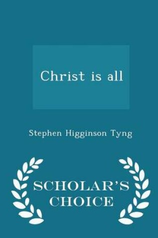 Cover of Christ Is All - Scholar's Choice Edition
