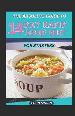 Book cover for The Absolute Guide To 14 Day Rapid Soup Diet For Starters