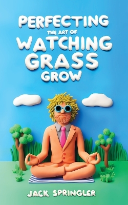 Book cover for Perfecting the Art of Watching Grass Grow