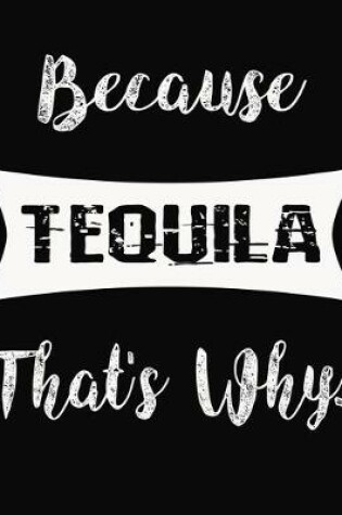 Cover of Because Tequila That's Why