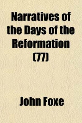 Cover of Narratives of the Days of the Reformation (77)