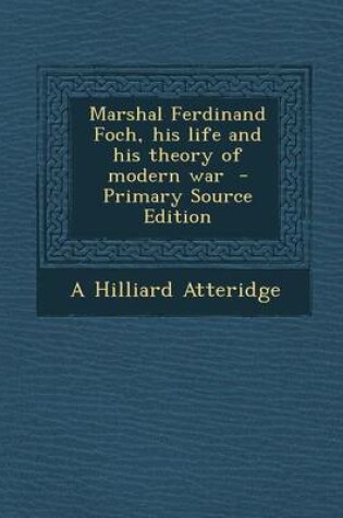 Cover of Marshal Ferdinand Foch, His Life and His Theory of Modern War