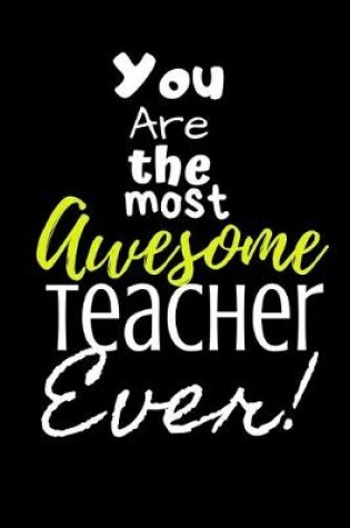 Cover of You are the most Awesome Teacher ever!