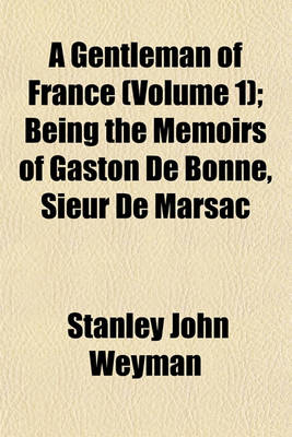 Book cover for A Gentleman of France (Volume 1); Being the Memoirs of Gaston de Bonne, Sieur de Marsac