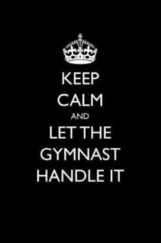 Cover of Keep Calm and Let the Gymnast Handle It