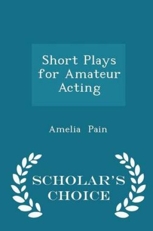 Cover of Short Plays for Amateur Acting - Scholar's Choice Edition