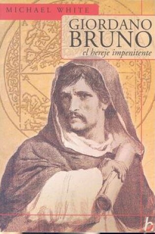 Cover of Giordano Bruno, El Hereje Impenitente