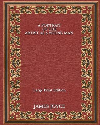 Book cover for A Portrait of the Artist as a Young Man - Large Print Edition