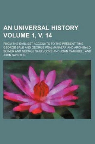 Cover of An Universal History Volume 1, V. 14; From the Earliest Accounts to the Present Time