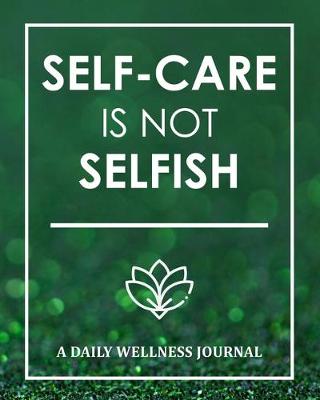 Book cover for Self-Care Is Not Selfish - A Daily Wellness Journal