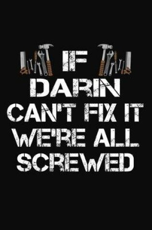 Cover of If Darin Can't Fix It We're All Screwed