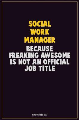 Book cover for Social Work Manager, Because Freaking Awesome Is Not An Official Job Title