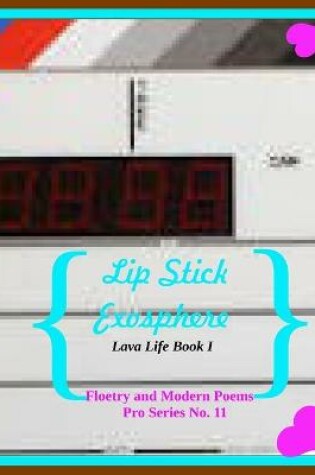 Cover of Lip Stick Exosphere Lava Life Book 1 Floetry and Modern Poems Pro Series No. 11