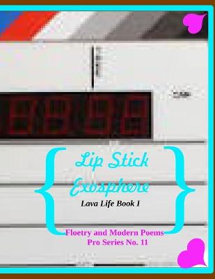 Book cover for Lip Stick Exosphere Lava Life Book 1 Floetry and Modern Poems Pro Series No. 11