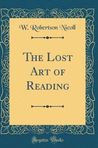 Cover of The Lost Art of Reading (Classic Reprint)