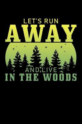 Book cover for Let's Run Away And Live In The Woods